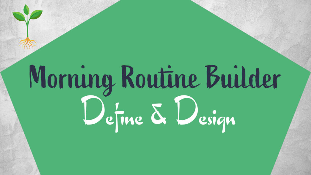 Morning Routine Builder - Define & Design